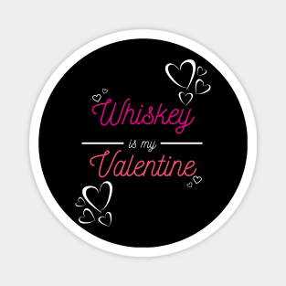 Whiskey is my valentine Magnet